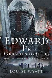 Book cover of Edward I's Granddaughters by Louise Wyatt