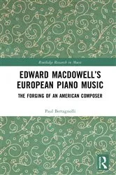 Book cover of Edward MacDowell’s European Piano Music by Paul Bertagnolli