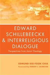 Book cover of Edward Schillebeeckx and Interreligious Dialogue by Edmund Kee-Fook Chia