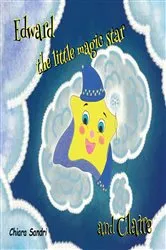 Book cover of Edward the little magic star and Claire by Chiara Sandri