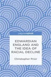 Book cover of Edwardian England and the Idea of Racial Decline by Christopher Prior