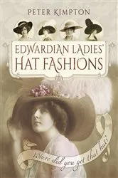 Book cover of Edwardian Ladies' Hat Fashions by Peter Kimpton