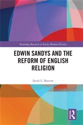 Book cover of Edwin Sandys and the Reform of English Religion by Sarah L. Bastow