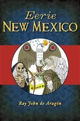Book cover of Eerie New Mexico by Ray John de Aragón