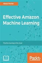 Book cover of Effective Amazon Machine Learning by Alexis Perrier