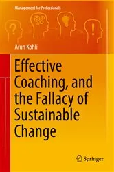 Book cover of Effective Coaching, and the Fallacy of Sustainable Change by Arun Kohli