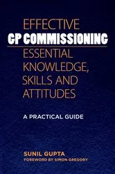 Book cover of Effective GP Commissioning - Essential Knowledge, Skills and Attitudes by Sunil Gupta
