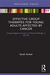 Book cover of Effective Group Therapies for Young Adults Affected by Cancer by Sarah Kurker