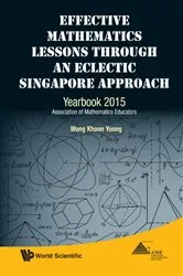 Book cover of Effective Mathematics Lessons Through An Eclectic Singapore Approach: Yearbook 2015, Association Of Mathematics Educators by Khoon Yoong Wong