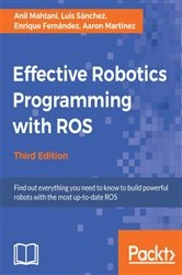 Book cover of Effective Robotics Programming with ROS (3rd ed.) by Anil Mahtani