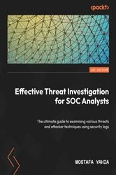 Book cover of Effective Threat Investigation for SOC Analysts by Mostafa Yahia