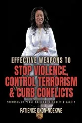 Book cover of Effective Weapons to Stop Violence, Control Terrorism & Curb Conflicts by Patience Okon-Ndekwe