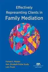 Book cover of Effectively Representing Clients in Family Mediation by Forrest S. Mosten