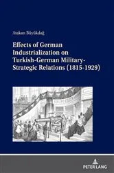Book cover of Effects of German Industrialization on Turkish-German Military-Strategic Relations (1815-1929) by Atakan Büyükdağ