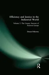 Book cover of Efficiency and Justice in the Industrial World: v. 2: The Uneasy Success of Postwar Europe by Dusan Pokorny