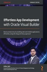 Book cover of Effortless App Development with Oracle Visual Builder by Ankur Jain