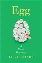 Book cover of Egg: A Dozen Ovatures by Lizzie Stark