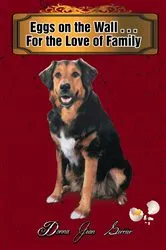 Book cover of Eggs on the Wall . . . for the Love of Family by Donna Jean Gerrier