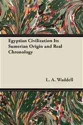 Book cover of Egyptian Civilization Its Sumerian Origin and Real Chronology by L. A. Waddell