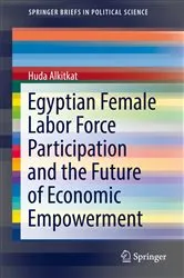 Book cover of Egyptian Female Labor Force Participation and the Future of Economic Empowerment by Huda Alkitkat