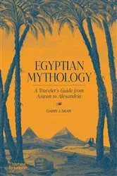Book cover of Egyptian Mythology: A Traveler's Guide from Aswan to Alexandria by Garry J. Shaw
