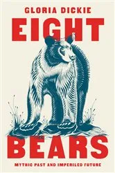 Book cover of Eight Bears: Mythic Past and Imperiled Future by Gloria Dickie