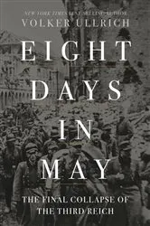 Book cover of Eight Days in May: The Final Collapse of the Third Reich by Volker Ullrich