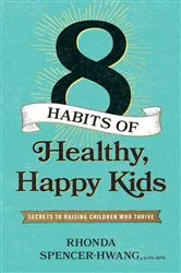 Book cover of Eight Habits of Healthy, Happy Kids by Rhonda Spencer-Hwang DrPH MPH