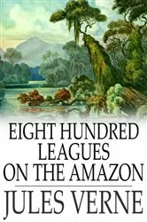 Book cover of Eight Hundred Leagues on the Amazon by Jules Verne