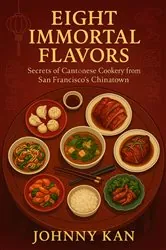 Book cover of Eight Immortal Flavors: Secrets of Cantonese Cookery from San Francisco's Chinatown by Johnny Kan