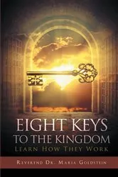 Book cover of Eight Keys To The Kingdom: Learn How They Work by Reverend Maria Goldstein