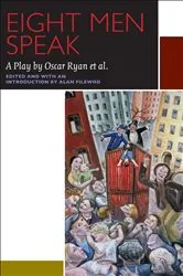Book cover of Eight Men Speak by Alan Filewod