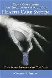 Book cover of Eight Questions You Should Ask About Our Health Care System by Charles E. Phelps