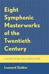 Book cover of Eight Symphonic Masterworks of the Twentieth Century by Leonard Slatkin
