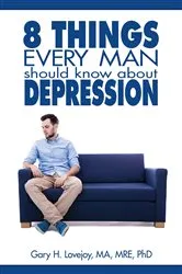 Book cover of Eight Things Every Man Should Know about Depression by Gary Lovejoy