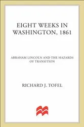 Book cover of Eight Weeks in Washington, 1861 by Richard J. Tofel
