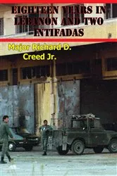 Book cover of Eighteen Years In Lebanon And Two Intifadas: The Israeli Defense Force And The U.S. Army Operational Environment by Major Richard D. Creed Jr.