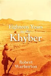 Book cover of Eighteen Years in the Khyber 1879-1898 by Robert Warburton
