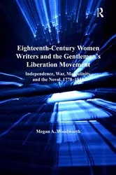 Book cover of Eighteenth-Century Women Writers and the Gentleman's Liberation Movement by Megan A. Woodworth