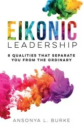Book cover of Eikonic Leadership by Ansonya Burke