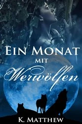 Book cover of Ein Monat mit Werwölfen: Buch 1 by K. Matthew
