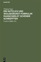 Book cover of Ein nutzlich und wolgegrundt Formular Manncherley schöner schriefften by Wolfgang Fugger