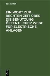 Book cover of Ein Wort zur rechten Zeit über die Benutzung öffentlicher Wege für elektrische Anlagen by Unknown
