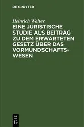 Book cover of Eine juristische Studie als Beitrag zu dem erwarteten Gesetz über das Vormundschaftswesen by Unknown