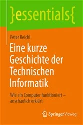 Book cover of Eine kurze Geschichte der Technischen Informatik by Peter Reichl