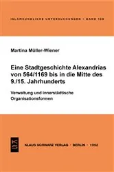 Book cover of Eine Stadtgeschichte Alexandrias von 564/1169 bis in die Mitte des 9./15. Jahrhunderts by Martina Müller-Wiener
