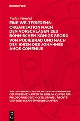 Book cover of Eine Weltfriedensorganisation nach den Vorschlägen des Böhmischen Königs Georg von Podiebrad und nach den Ideen des Johannes Amos Comenius by Václav Vaněček