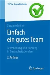 Book cover of Einfach ein gutes Team - Teambildung und -führung in Gesundheitsberufen (3rd ed.) by Susanne Möller