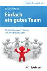 Book cover of Einfach ein gutes Team - Teambildung und -führung in Gesundheitsberufen by Susanne Möller