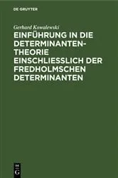 Book cover of Einführung in die Determinantentheorie einschließlich der Fredholmschen Determinanten (2nd ed.) by Gerhard Kowalewski
